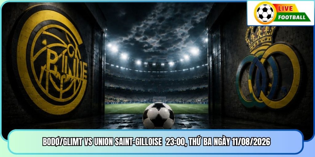 Bodø/Glimt vs Union Saint-Gilloise 23:00, Thứ Ba ngày 11/08/2026