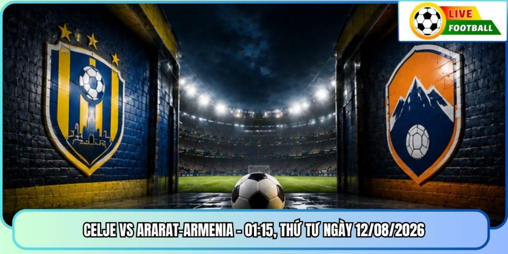Celje Vs Ararat-Armenia - 01:15, Thứ Tư Ngày 12/08/2026