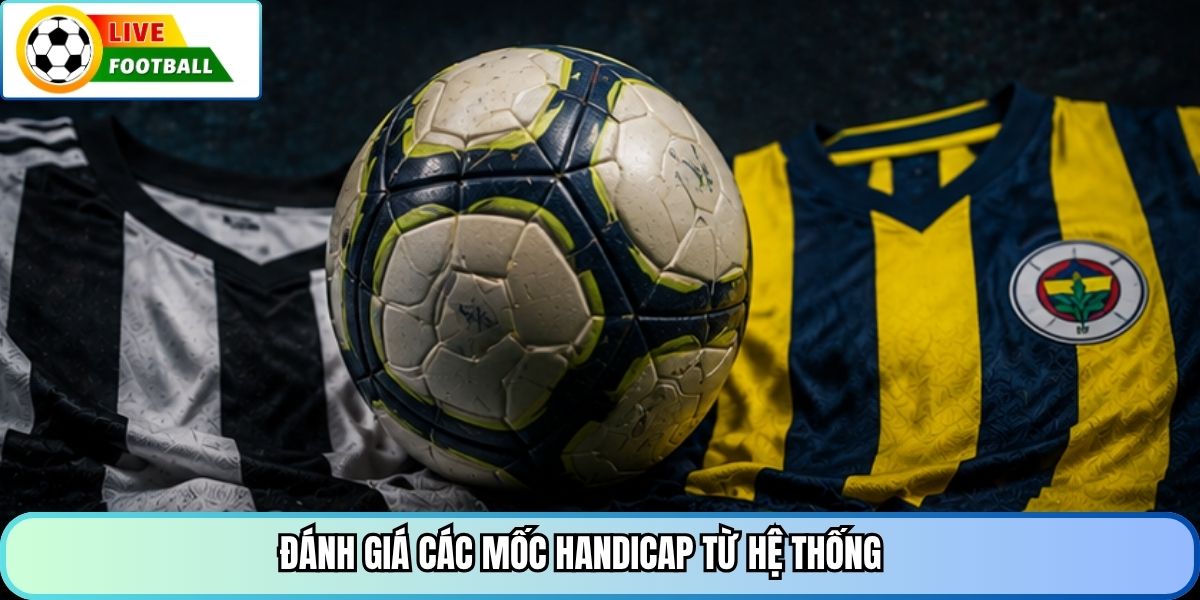 Đánh giá các mốc handicap từ hệ thống