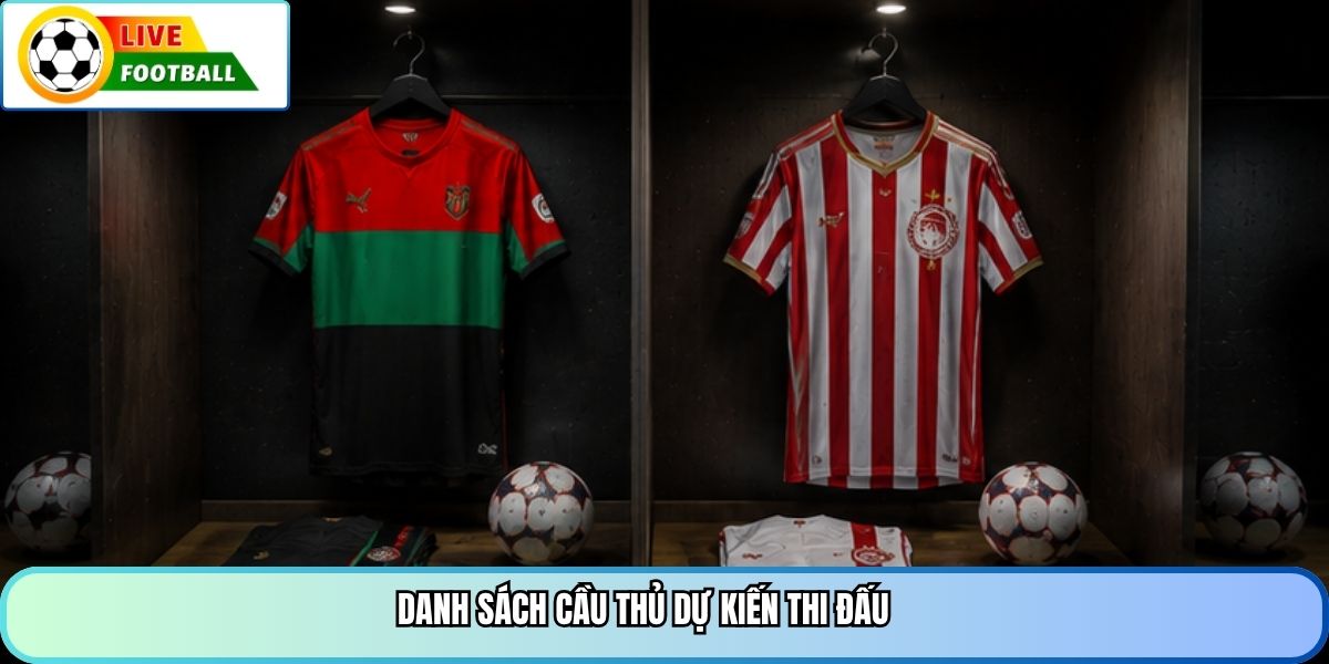 Danh sách cầu thủ dự kiến thi đấu