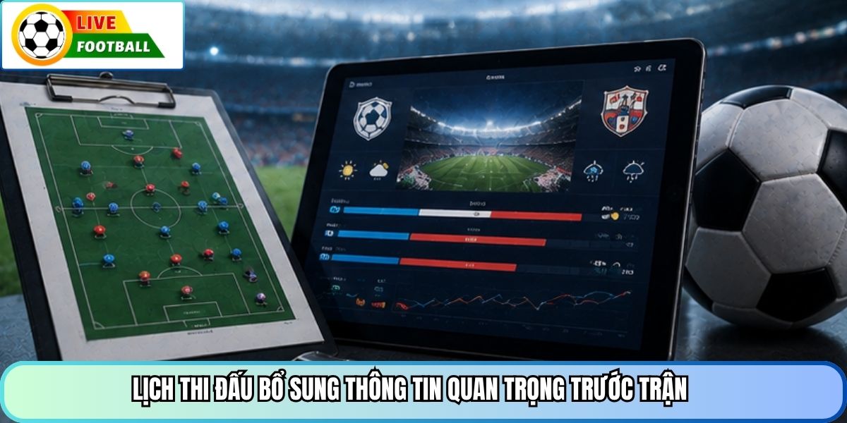 Lịch thi đấu bổ sung thông tin quan trọng trước trận