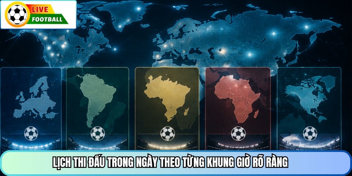 Lịch thi đấu trong ngày theo từng khung giờ rõ ràng