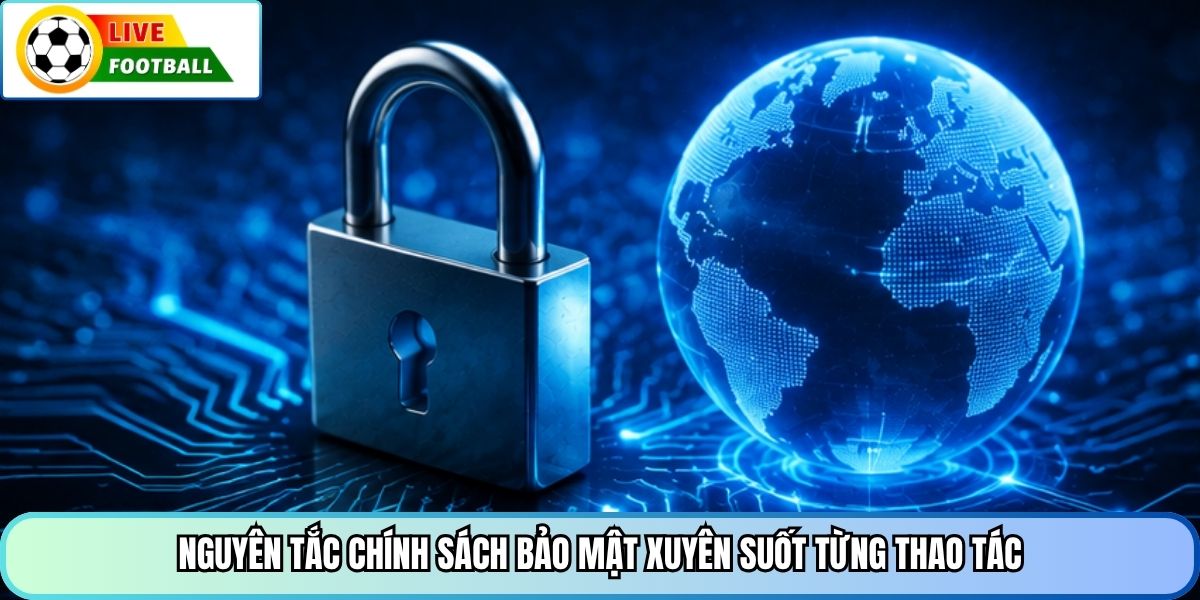 Nguyên tắc chính sách bảo mật xuyên suốt từng thao tác