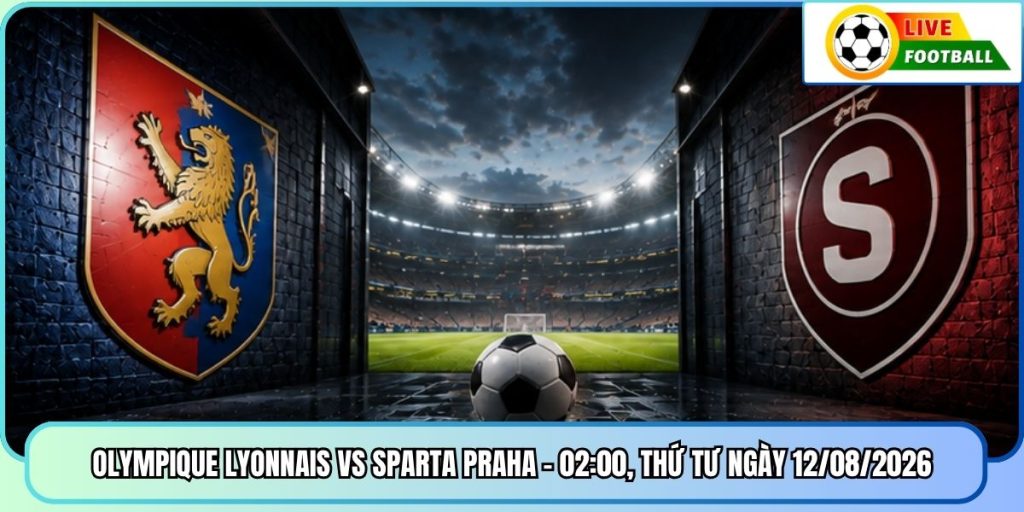 Olympique Lyonnais Vs Sparta Praha - 02:00, Thứ Tư Ngày 12/08/2026