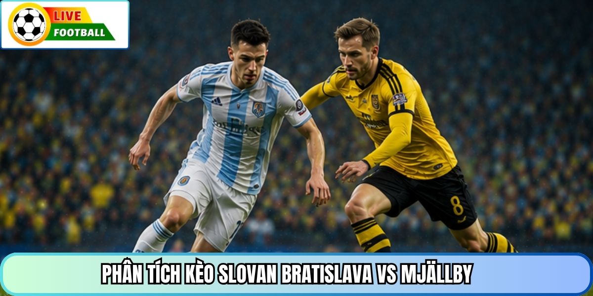 Phân tích kèo Slovan Bratislava vs Mjällby