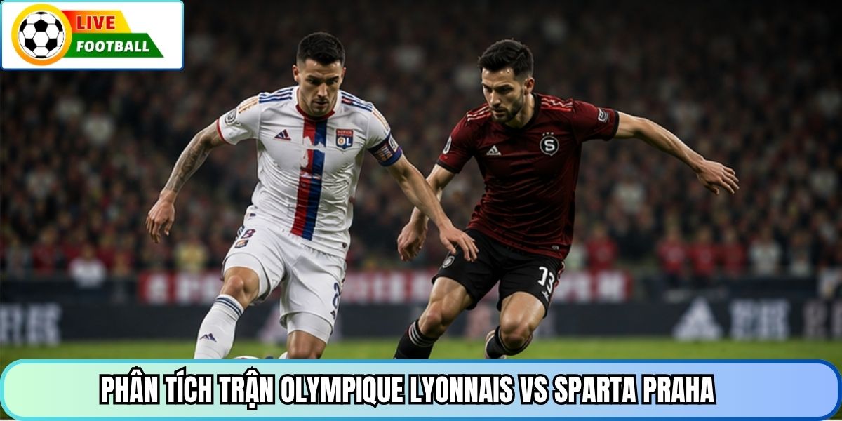Phân tích trận Olympique Lyonnais vs Sparta Praha