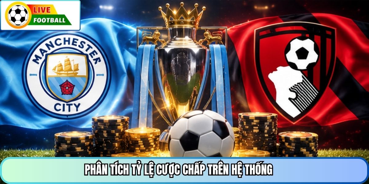 Phân tích tỷ lệ cược chấp trên hệ thống