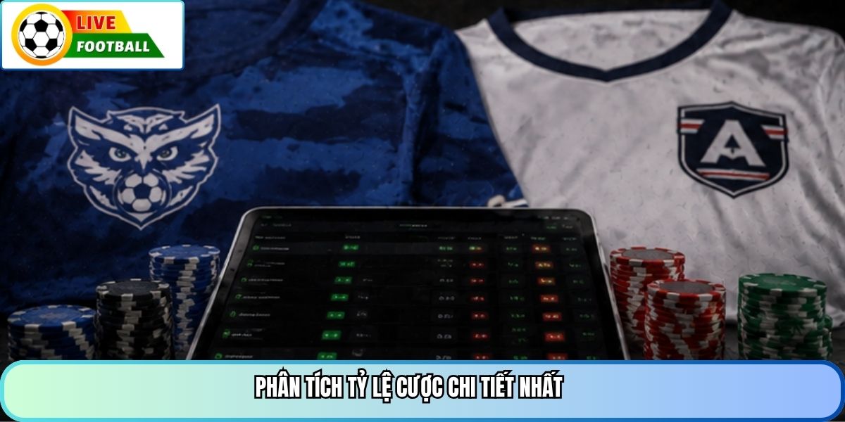 Phân tích tỷ lệ cược chi tiết nhất