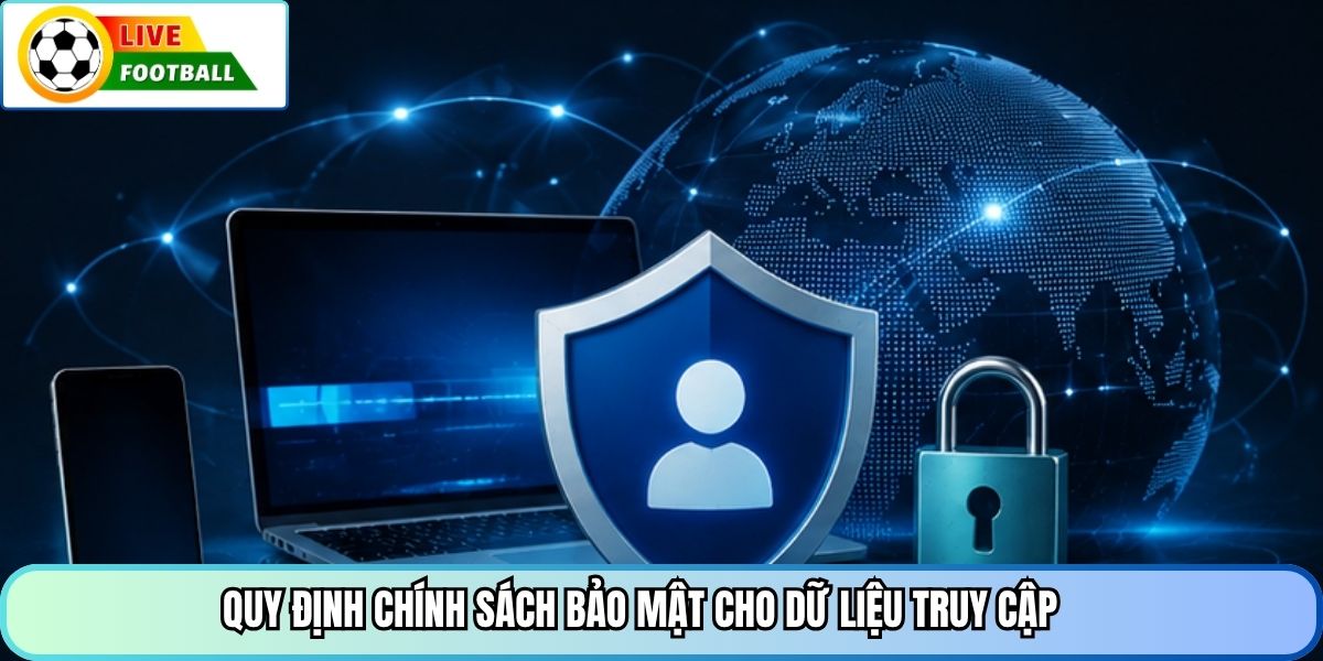 Quy định chính sách bảo mật cho dữ liệu truy cập