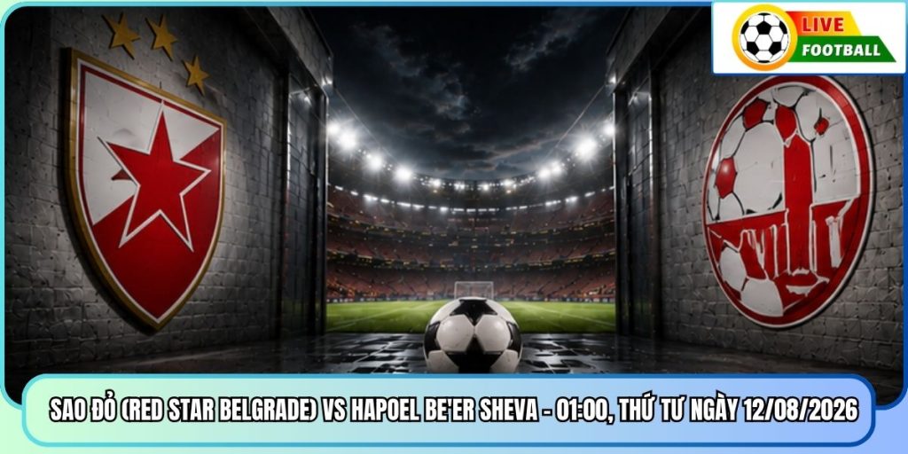Sao Đỏ (Red Star Belgrade) Vs Hapoel Be'er Sheva – 01:00, Thứ Tư Ngày 12/08/2026