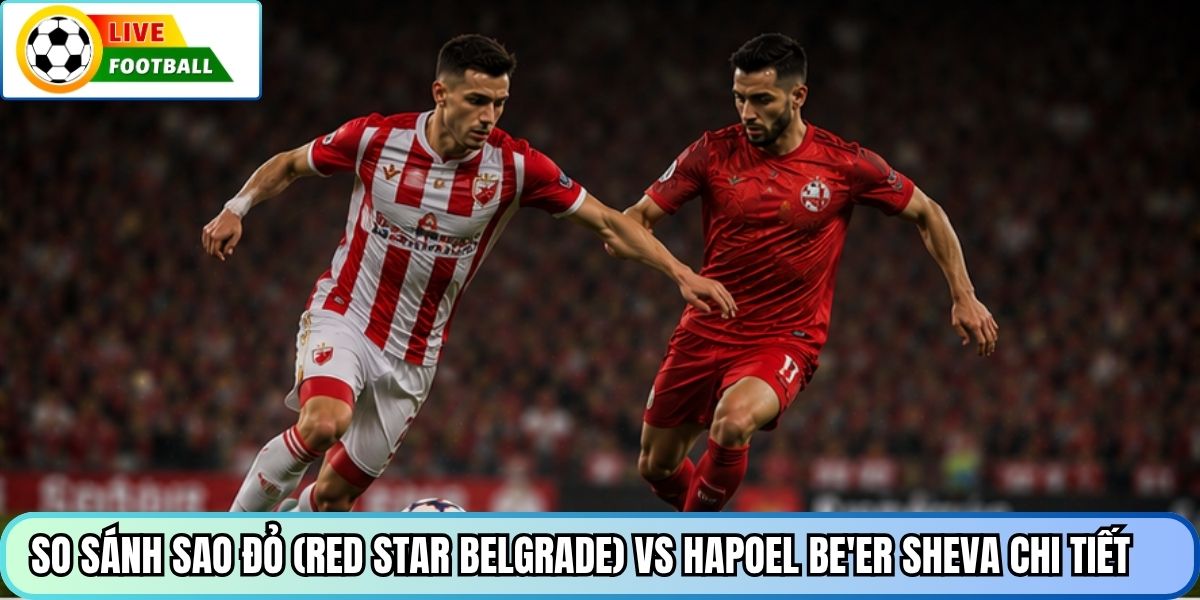 So sánh Sao Đỏ (Red Star Belgrade) vs Hapoel Be'er Sheva chi tiết