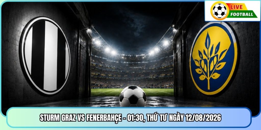 Sturm Graz Vs Fenerbahçe - 01:30, Thứ Tư Ngày 12/08/2026